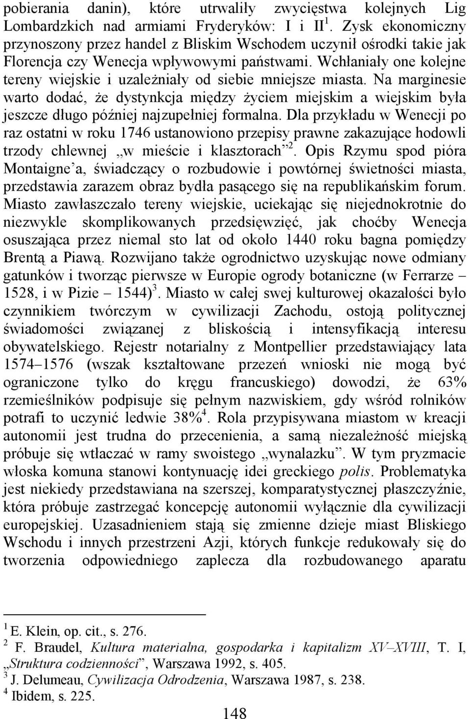 Wchłaniały one kolejne tereny wiejskie i uzaleŝniały od siebie mniejsze miasta.