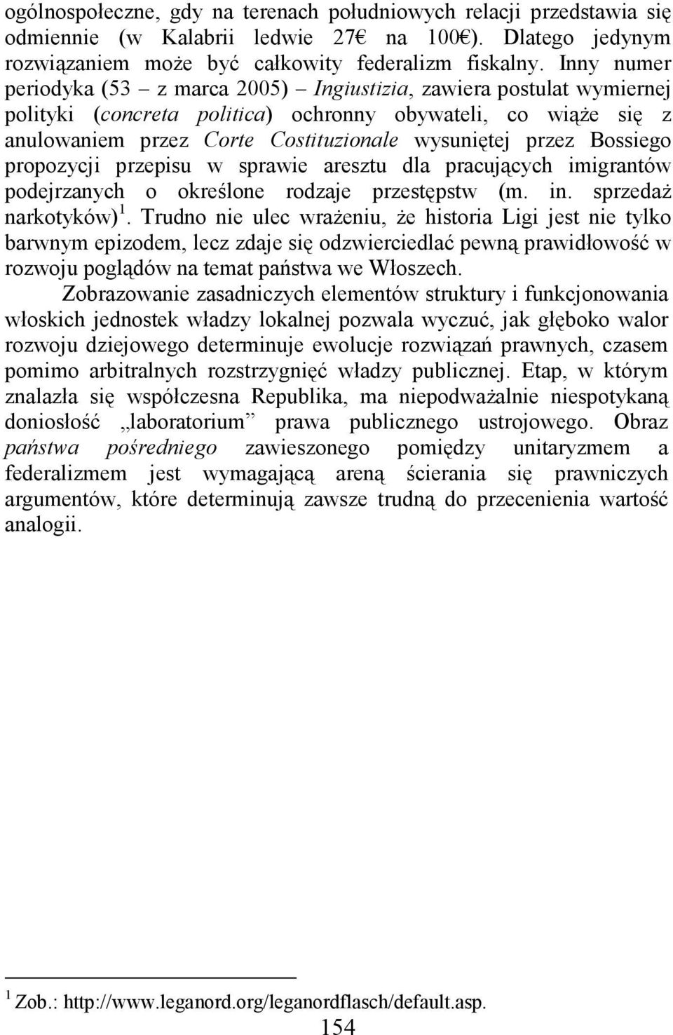 Bossiego propozycji przepisu w sprawie aresztu dla pracujących imigrantów podejrzanych o określone rodzaje przestępstw (m. in. sprzedaŝ narkotyków) 1.