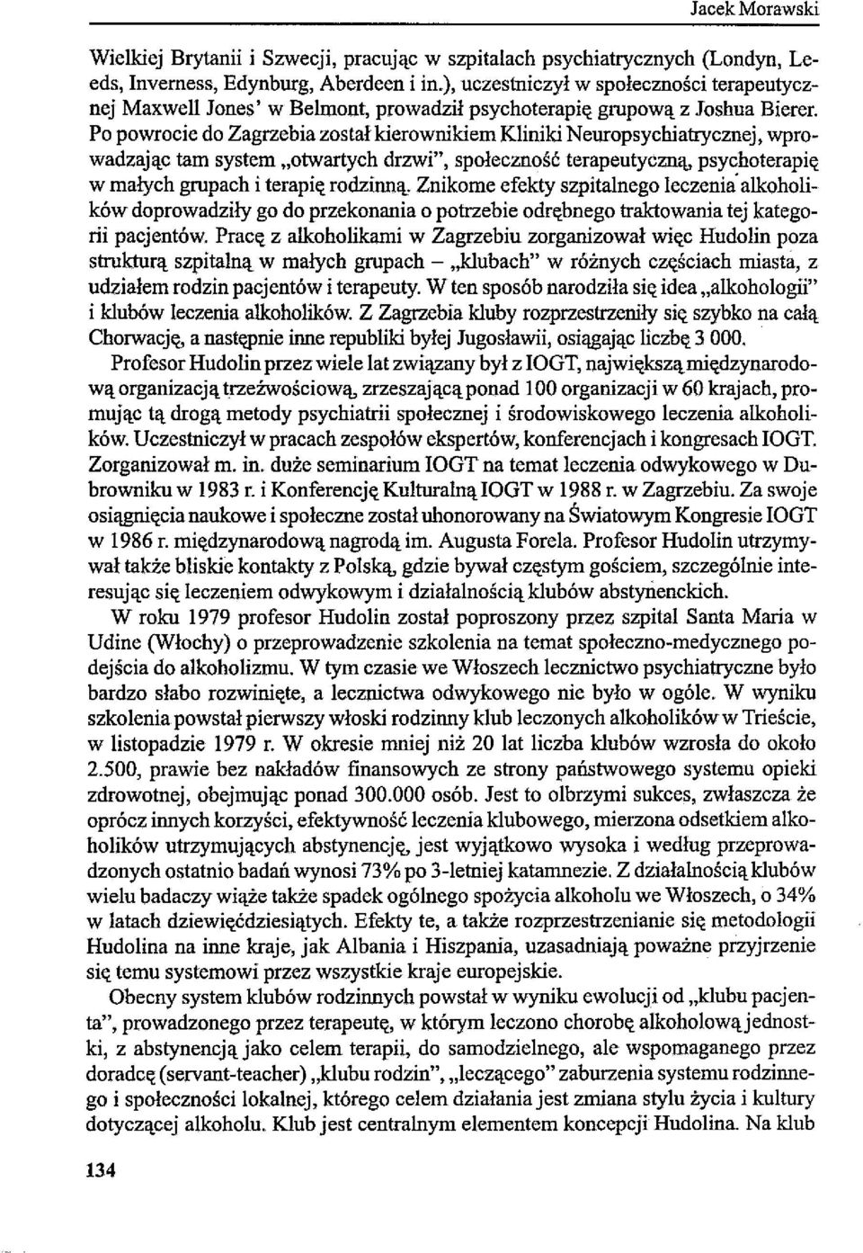 Po powrocie do Zagrzebia został kierownikiem Kliniki Neuropsychiatrycznej, wprowadzając tam system "otwartych drzwi", społeczność terapeutyczną, psychoterapię w małych grupach i terapię rodzinną.