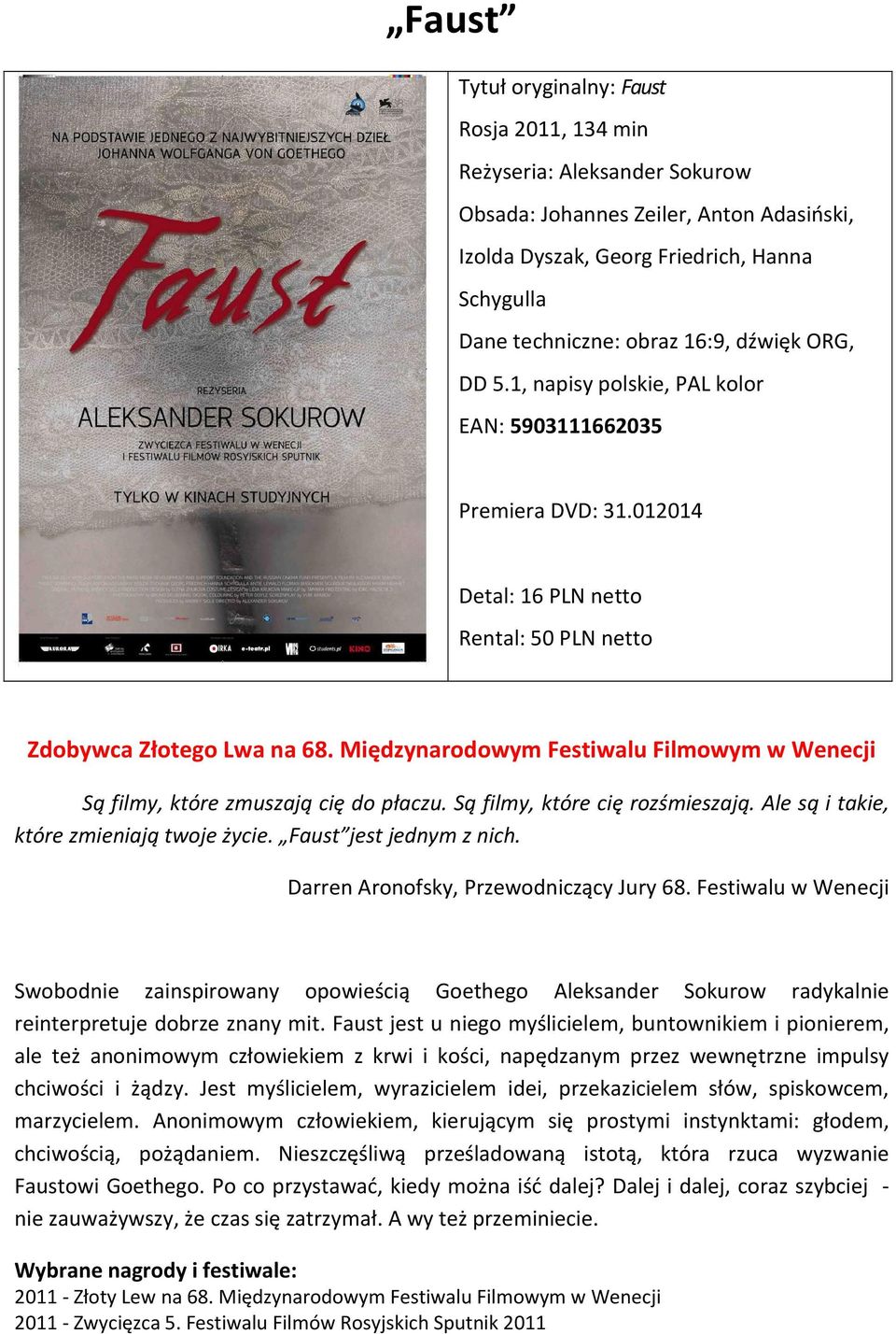 Ale są i takie, które zmieniają twoje życie. Faust jest jednym z nich. Darren Aronofsky, Przewodniczący Jury 68.