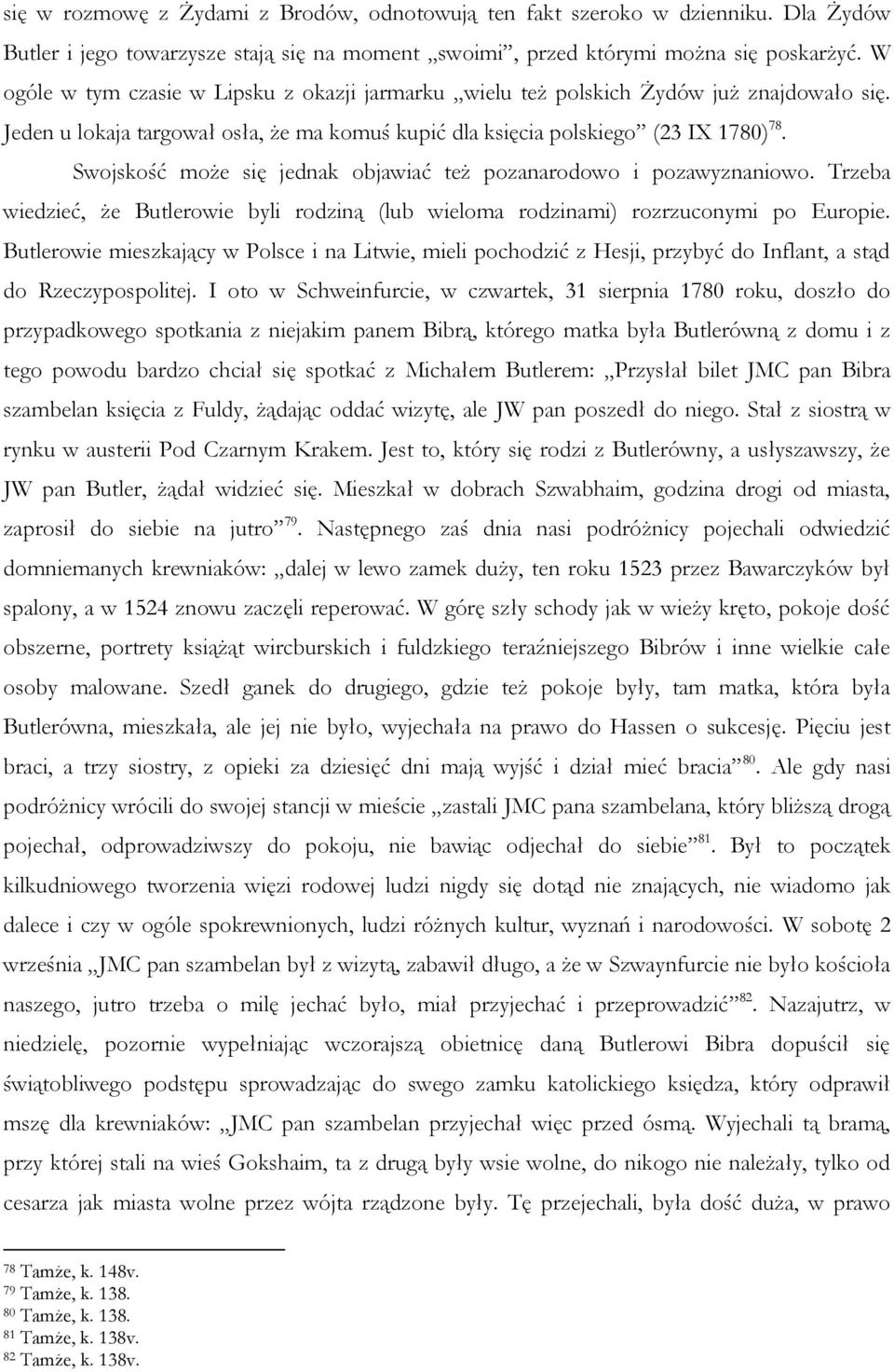 Swojskość może się jednak objawiać też pozanarodowo i pozawyznaniowo. Trzeba wiedzieć, że Butlerowie byli rodziną (lub wieloma rodzinami) rozrzuconymi po Europie.