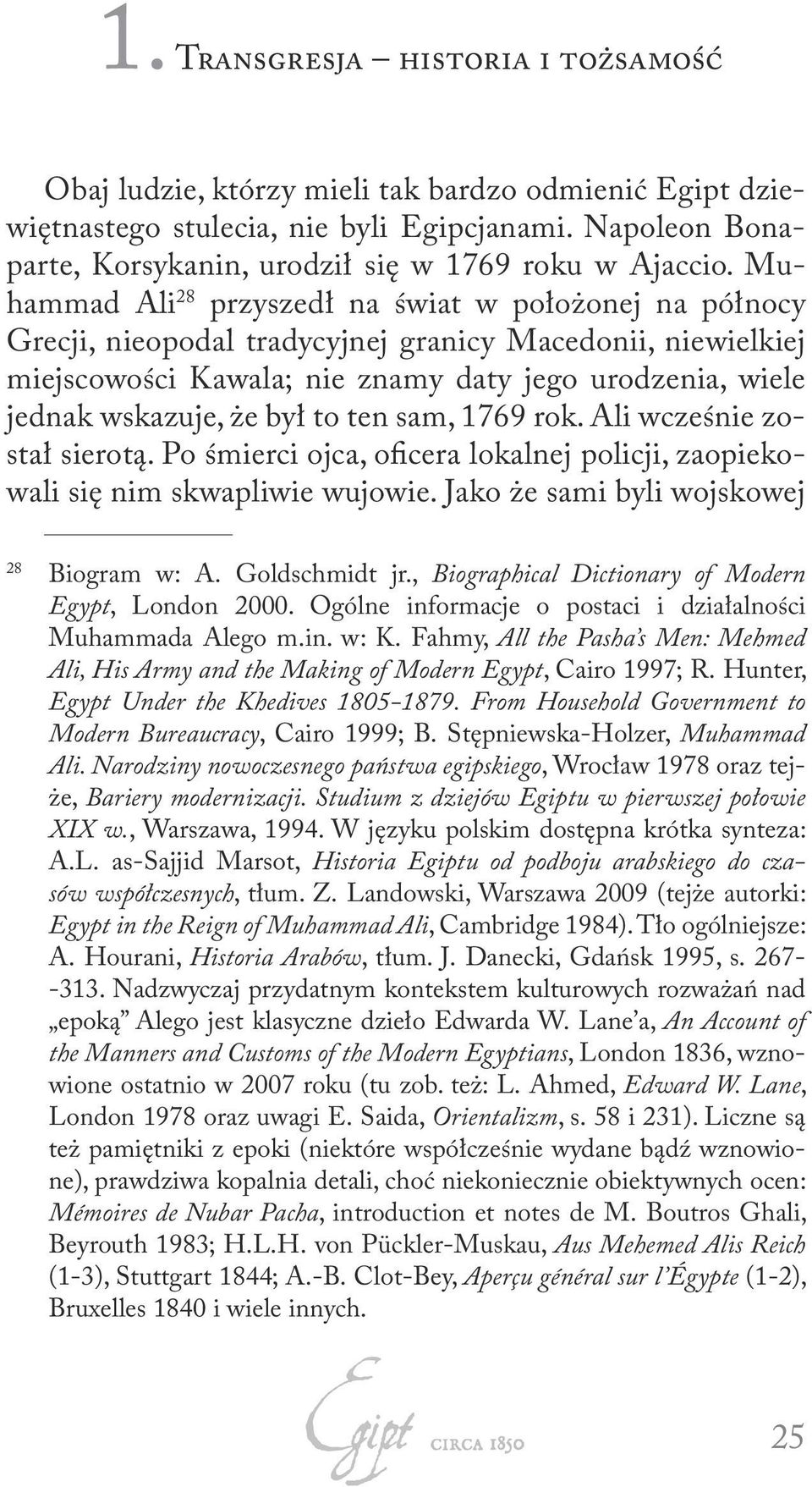 Muhammad Ali 28 przyszedł na świat w położonej na północy Grecji, nieopodal tradycyjnej granicy Macedonii, niewielkiej miejscowości Kawala; nie znamy daty jego urodzenia, wiele jednak wskazuje, że