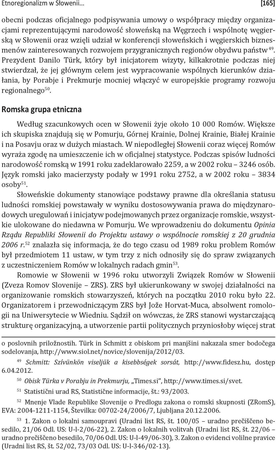 konferencji słoweńskich i węgierskich biznesmenów zainteresowanych rozwojem przygranicznych regionów obydwu państw 49.