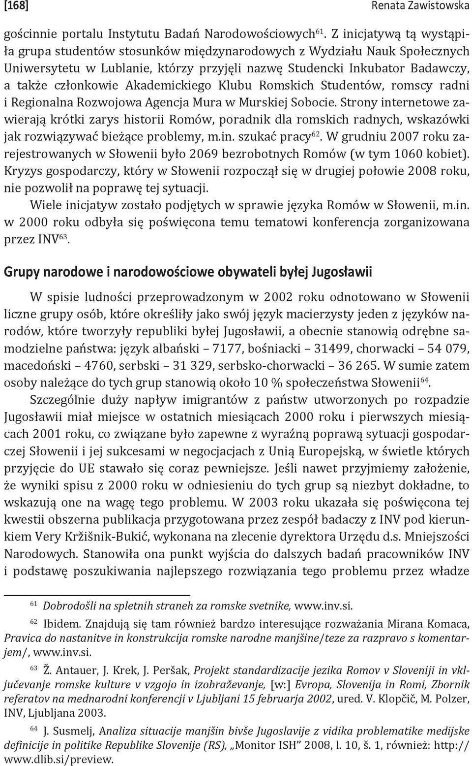 Akademickiego Klubu Romskich Studentów, romscy radni i Regionalna Rozwojowa Agencja Mura w Murskiej Sobocie.