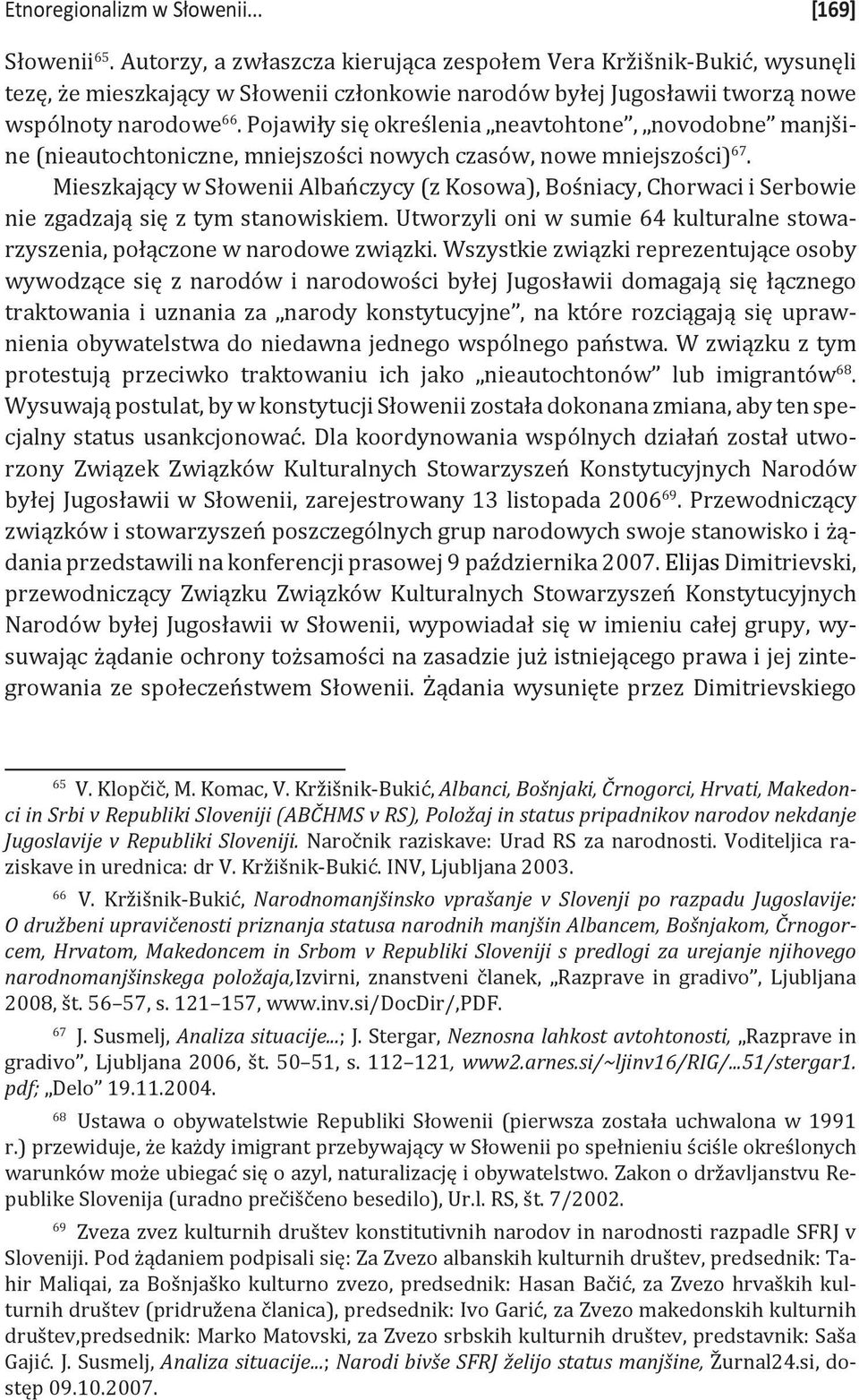 Pojawiły się określenia neavtohtone, novodobne manjšine (nieautochtoniczne, mniejszości nowych czasów, nowe mniejszości) 67.