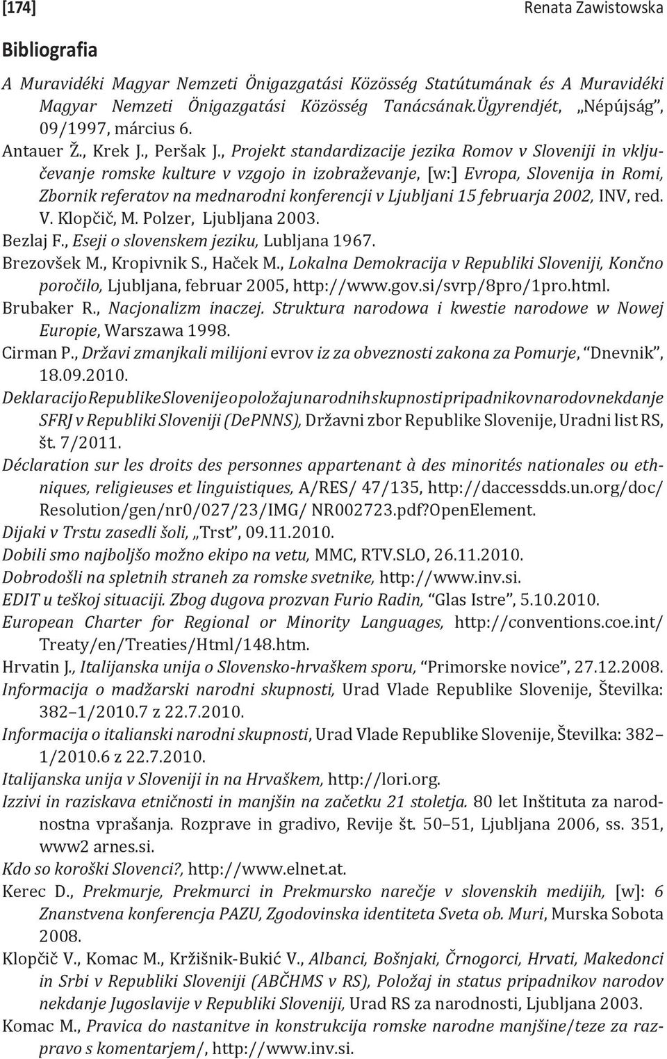 , Projekt standardizacije jezika Romov v Sloveniji in vključevanje romske kulture v vzgojo in izobraževanje, [w:] Evropa, Slovenija in Romi, Zbornik referatov na mednarodni konferencji v Ljubljani 15