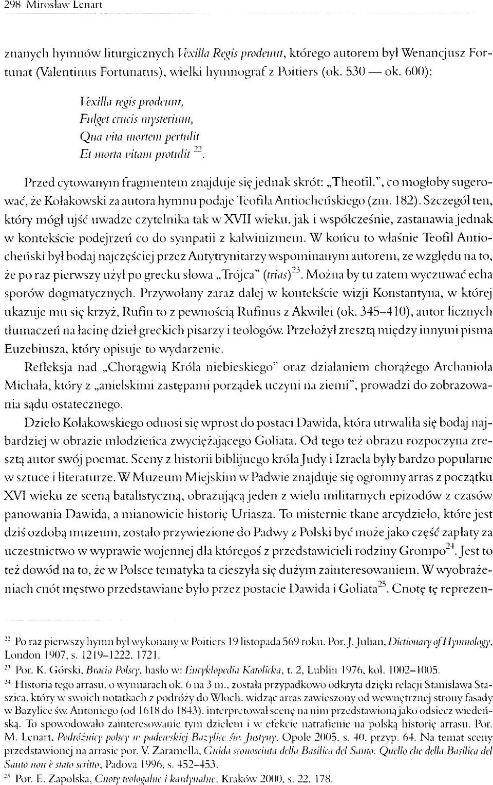 , co mogłoby sugerować, że Kołakowski za autora hymnu podaje Teofila Antiocheńskiego (zm. 182).