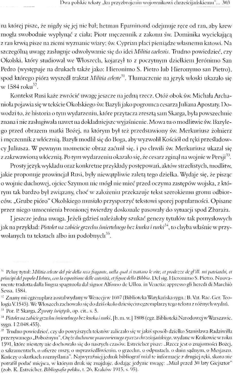 Dominika wyciekającą z ran krwią pisze na ziemi wyznanie wiary; św. Cyprian płaci pieniądze własnemu katowi. Na szczególną uwagę zasługuje odwoływanie się do idei Militia caclestis.