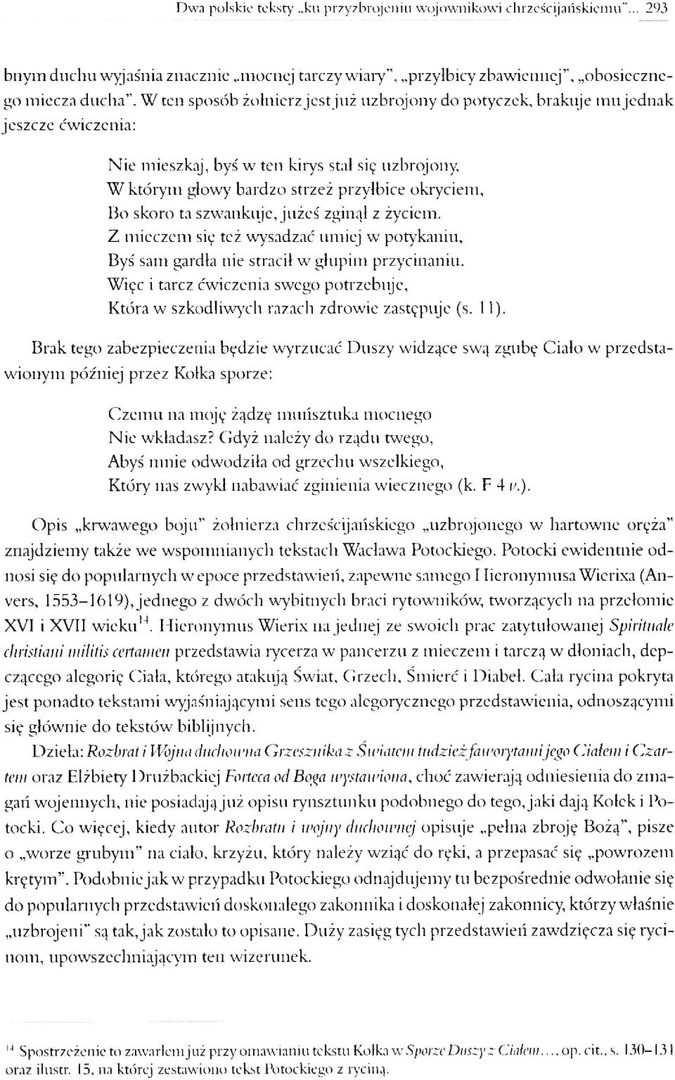 ta szwankuje, jużeś zginął z życiem. Z mieczem się też wysadzać umiej w potykaniu, Byś sam gardła nie stracił w głupim przycinaniu.