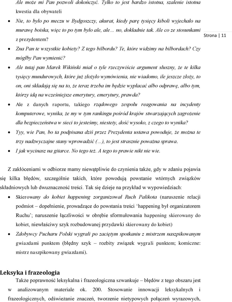 dokładnie tak. Ale co ze stosunkami z prezydentem? Zna Pan te wszystkie kobiety? Z tego bilbordu? Te, które widzimy na bilbordach? Czy mógłby Pan wymienić?