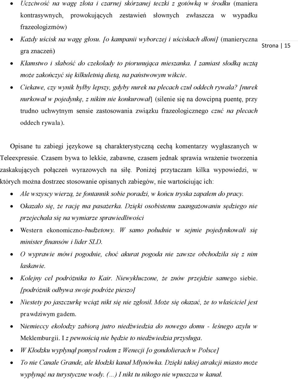 I zamiast słodką ucztą może zakończyć się kilkuletnią dietą, na państwowym wikcie. Ciekawe, czy wynik byłby lepszy, gdyby nurek na plecach czuł oddech rywala?