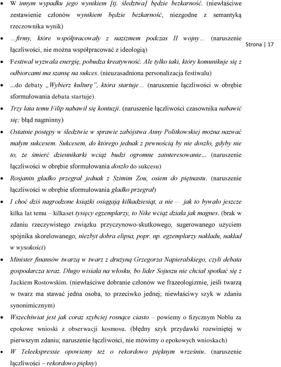 współpracować z ideologią) Festiwal wyzwala energię, pobudza kreatywność. Ale tylko taki, który komunikuje się z odbiorcami ma szansę na sukces. (nieuzasadniona personalizacja festiwalu).