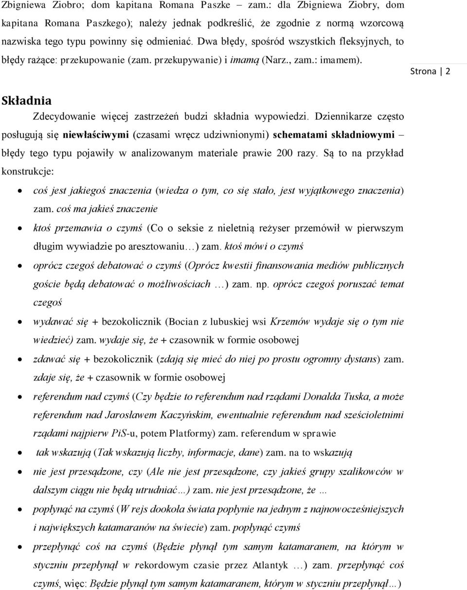 Dziennikarze często posługują się niewłaściwymi (czasami wręcz udziwnionymi) schematami mi błędy tego typu pojawiły w analizowanym materiale prawie 200 razy.