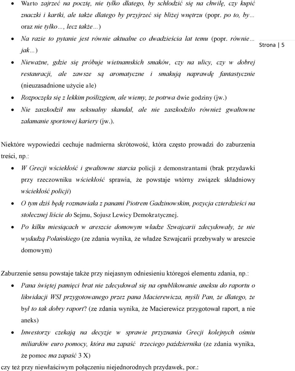 równie jak ) Nieważne, gdzie się próbuje wietnamskich smaków, czy na ulicy, czy w dobrej restauracji, ale zawsze są aromatyczne i smakują naprawdę fantastycznie (nieuzasadnione użycie ale) Rozpoczęła