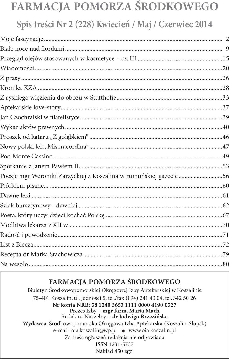 ..40 Proszek od kataru Z gołąbkiem...46 Nowy polski lek Miseracordina...47 Pod Monte Cassino...49 Spotkanie z Janem Pawłem II...53 Poezje mgr Weroniki Zarzyckiej z Koszalina w rumuńskiej gazecie.