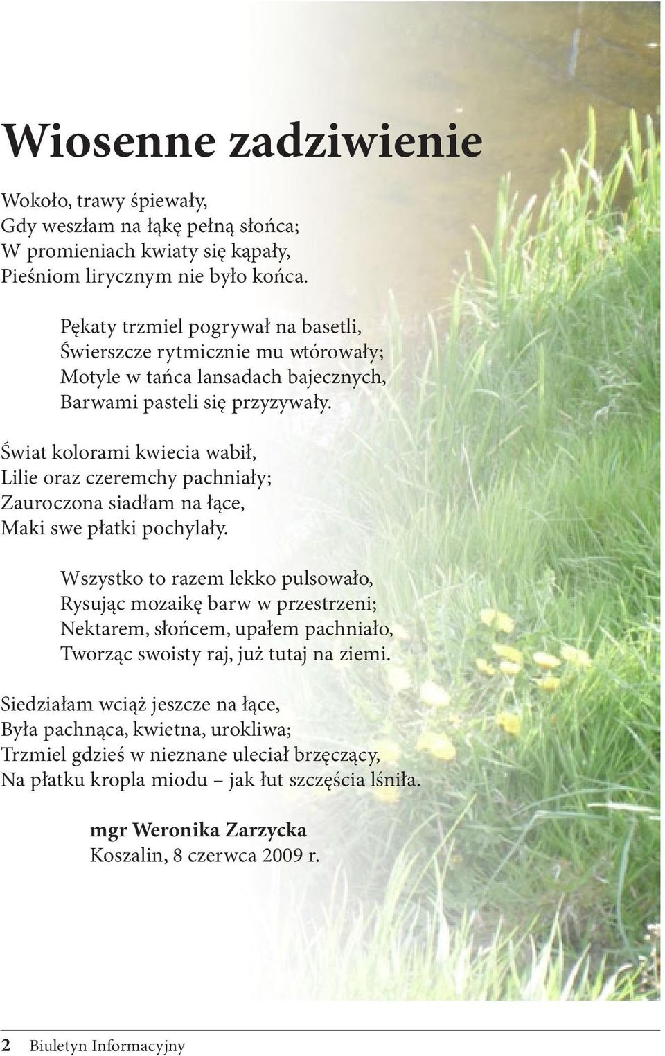 Świat kolorami kwiecia wabił, Lilie oraz czeremchy pachniały; Zauroczona siadłam na łące, Maki swe płatki pochylały.