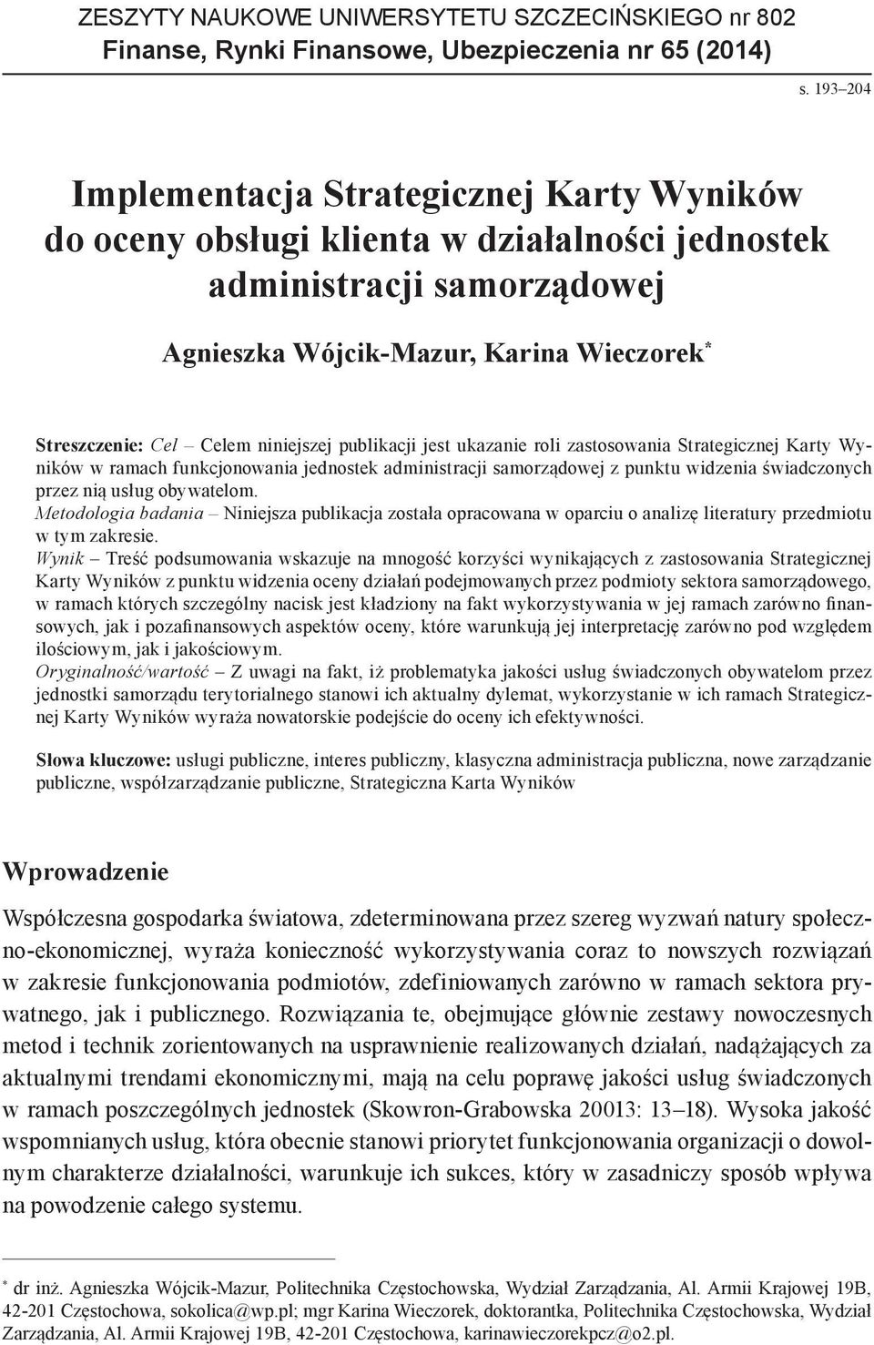 niniejszej publikacji jest ukazanie roli zastosowania Strategicznej Karty Wyników w ramach funkcjonowania jednostek administracji samorządowej z punktu widzenia świadczonych przez nią usług