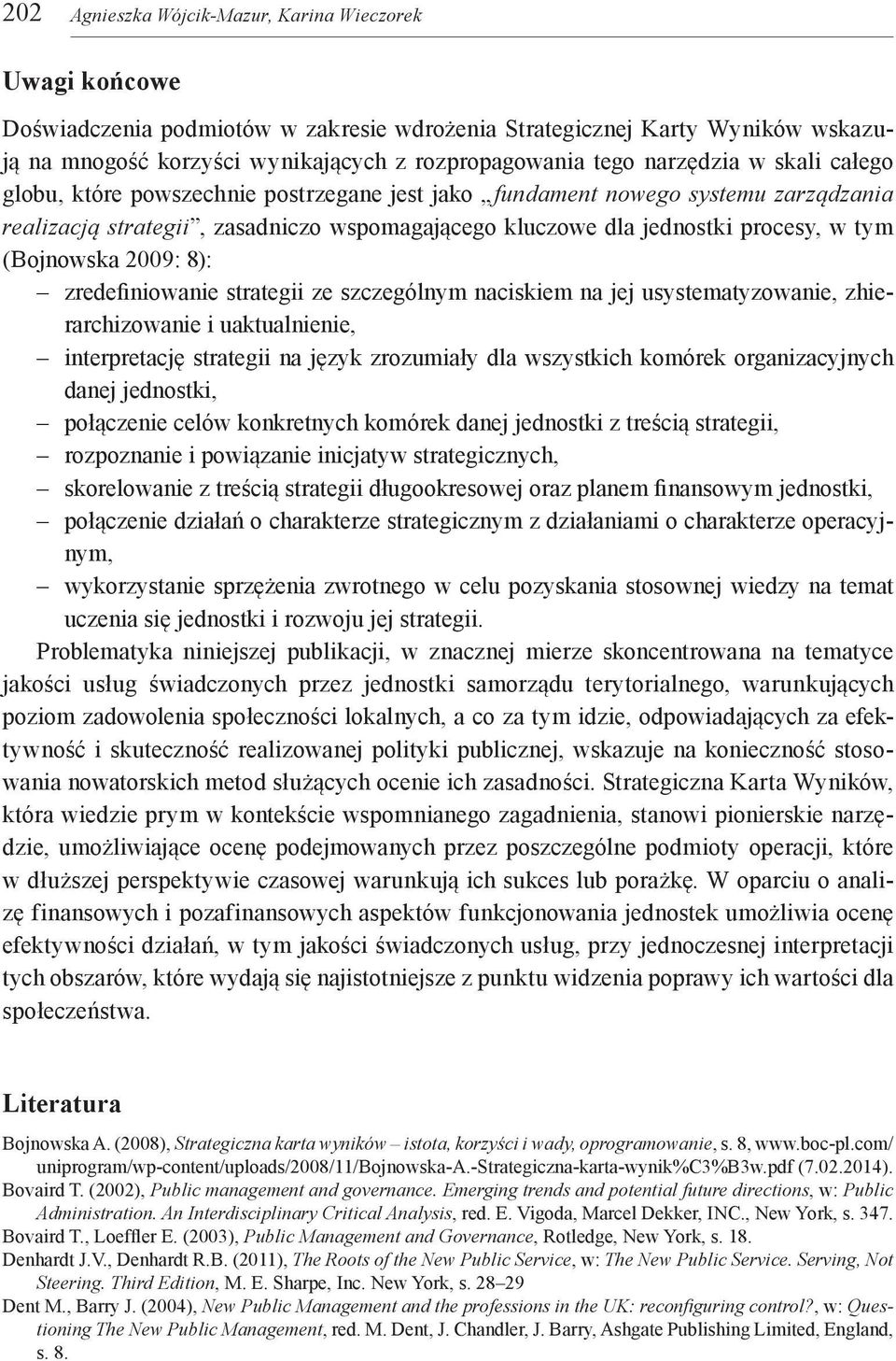 (Bojnowska 2009: 8): zredefiniowanie strategii ze szczególnym naciskiem na jej usystematyzowanie, zhierarchizowanie i uaktualnienie, interpretację strategii na język zrozumiały dla wszystkich komórek