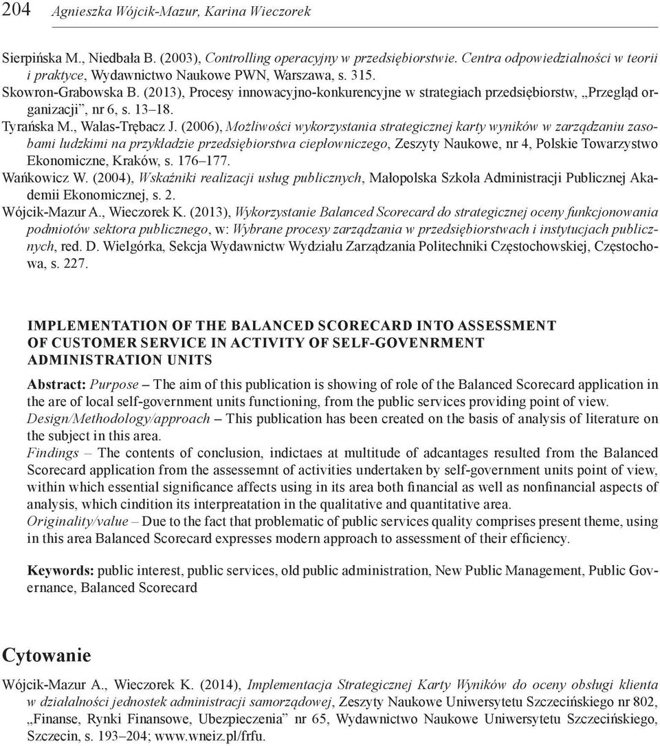 (2013), Procesy innowacyjno-konkurencyjne w strategiach przedsiębiorstw, Przegląd organizacji, nr 6, s. 13 18. Tyrańska M., Walas-Trębacz J.