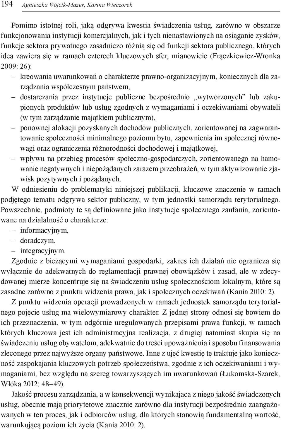 26): kreowania uwarunkowań o charakterze prawno-organizacyjnym, koniecznych dla zarządzania współczesnym państwem, dostarczania przez instytucje publiczne bezpośrednio wytworzonych lub zakupionych