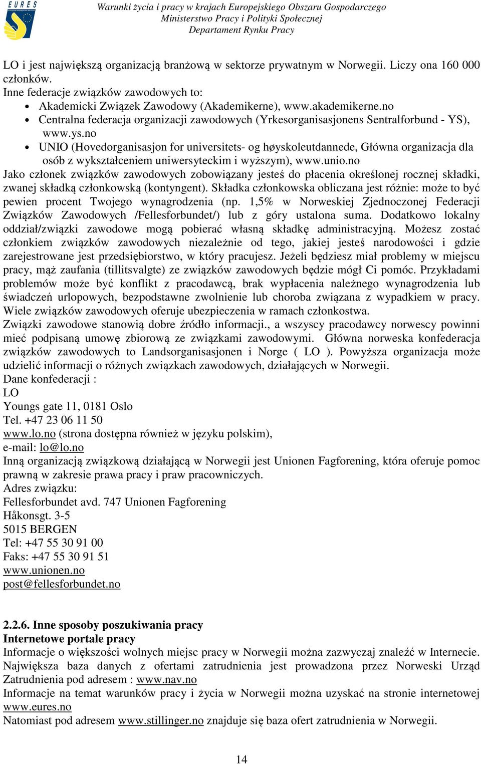 no UNIO (Hovedorganisasjon for universitets- og høyskoleutdannede, Główna organizacja dla osób z wykształceniem uniwersyteckim i wyższym), www.unio.