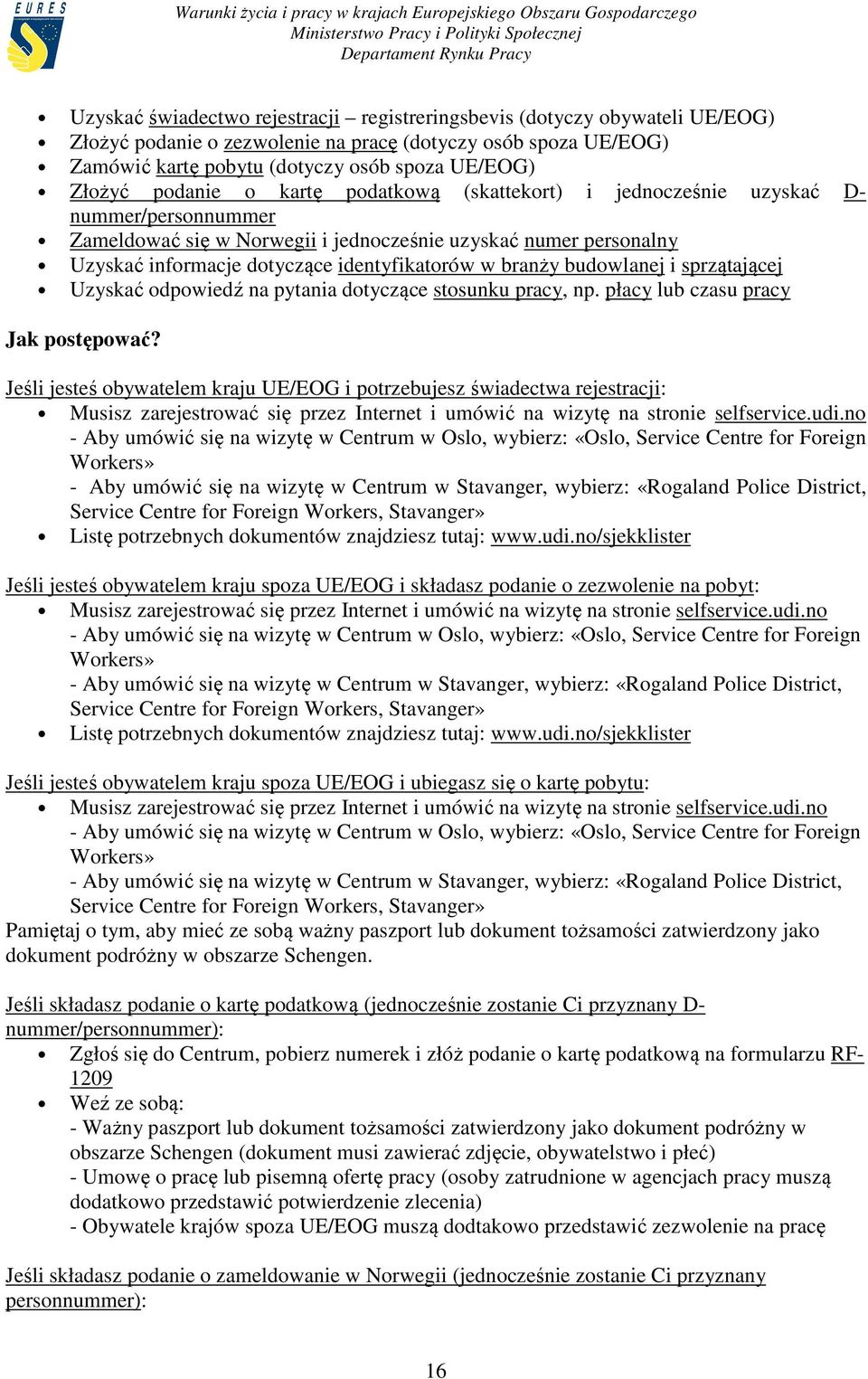 branży budowlanej i sprzątającej Uzyskać odpowiedź na pytania dotyczące stosunku pracy, np. płacy lub czasu pracy Jak postępować?