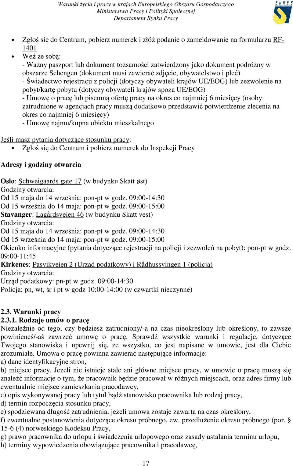 spoza UE/EOG) - Umowę o pracę lub pisemną ofertę pracy na okres co najmniej 6 miesięcy (osoby zatrudnione w agencjach pracy muszą dodatkowo przedstawić potwierdzenie zlecenia na okres co najmniej 6