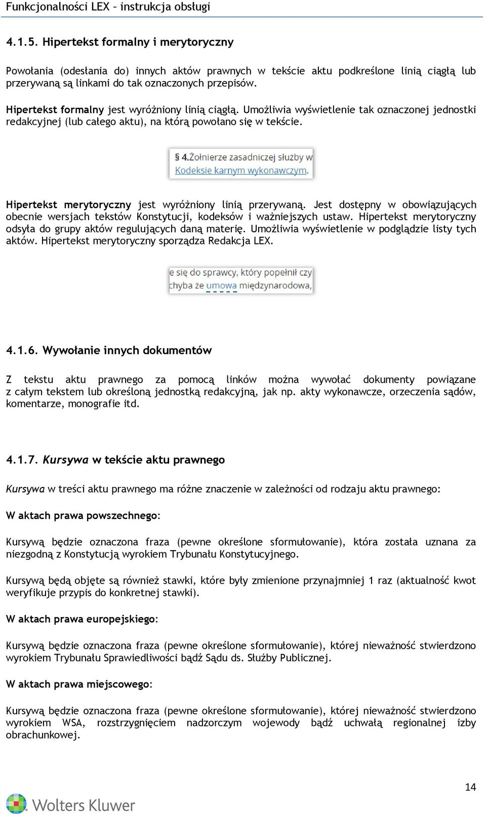 Hipertekst merytoryczny jest wyróżniony linią przerywaną. Jest dostępny w obowiązujących obecnie wersjach tekstów Konstytucji, kodeksów i ważniejszych ustaw.