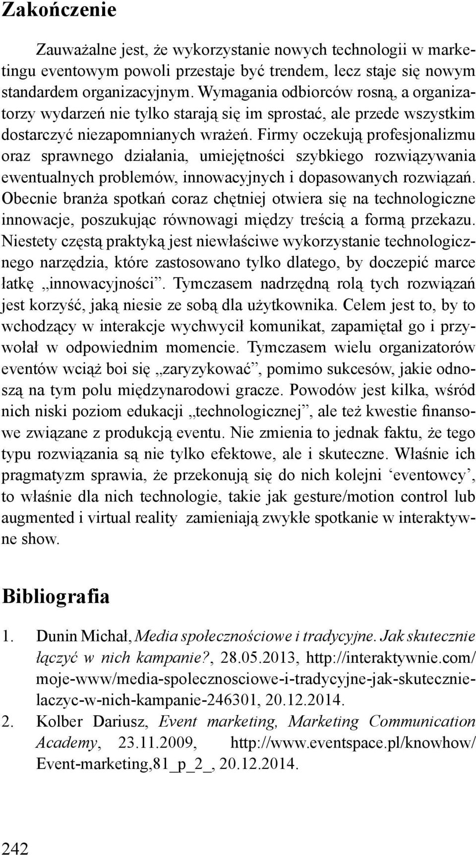 Firmy oczekują profesjonalizmu oraz sprawnego działania, umiejętności szybkiego rozwiązywania ewentualnych problemów, innowacyjnych i dopasowanych rozwiązań.