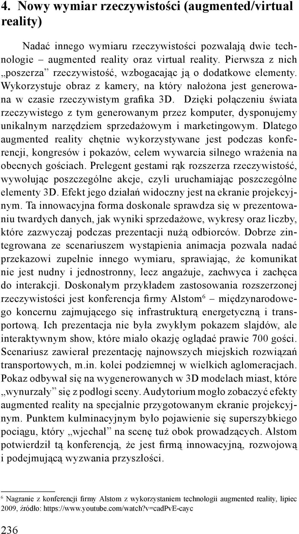 Dzięki połączeniu świata rzeczywistego z tym generowanym przez komputer, dysponujemy unikalnym narzędziem sprzedażowym i marketingowym.