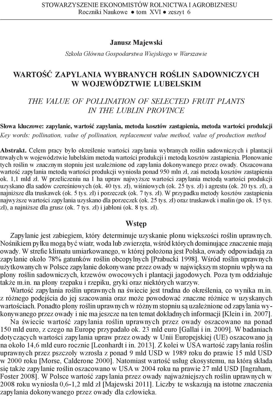 wartości produkcji Key words: pollination, value of pollination, replacement value method, value of production method Abstrakt.