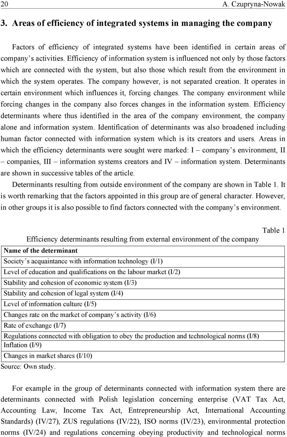 The company however, is not separated creation. It operates in certain environment which influences it, forcing changes.