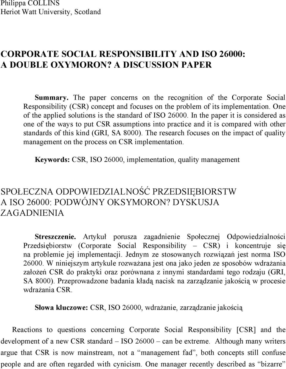 In the paper it is considered as one of the ways to put CSR assumptions into practice and it is compared with other standards of this kind (GRI, SA 8000).