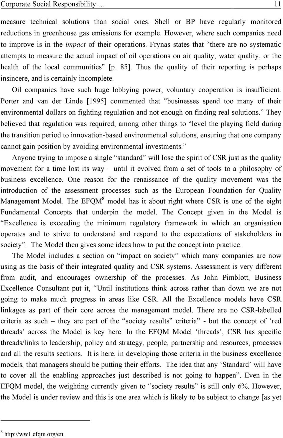 Frynas states that there are no systematic attempts to measure the actual impact of oil operations on air quality, water quality, or the health of the local communities [p. 85].