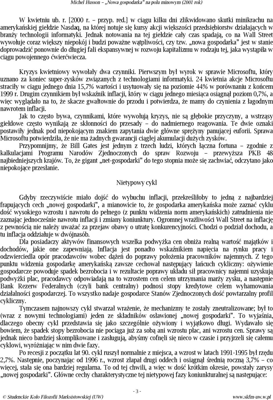 Jednak notowania na tej giełdzie cały czas spadają, co na Wall Street wywołuje coraz większy niepokój i budzi poważne wątpliwości, czy tzw.