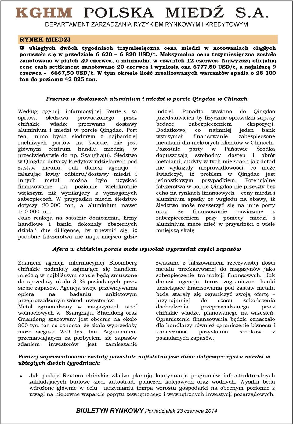 Najwyższą oficjalną cenę cash settlement zanotowano 20 czerwca i wyniosła ona 6777,50 USD/t, a najniższą 9 czerwca 6667,50 USD/t.