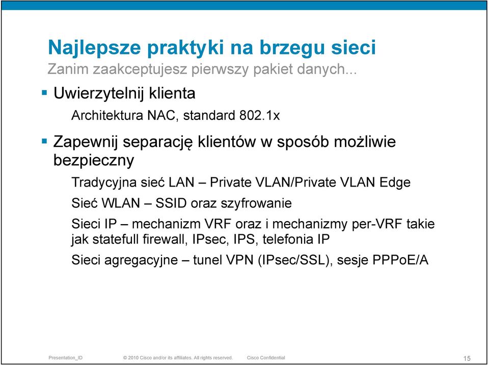 1x Zapewnij separację klientów w sposób możliwie bezpieczny Tradycyjna sieć LAN Private VLAN/Private VLAN