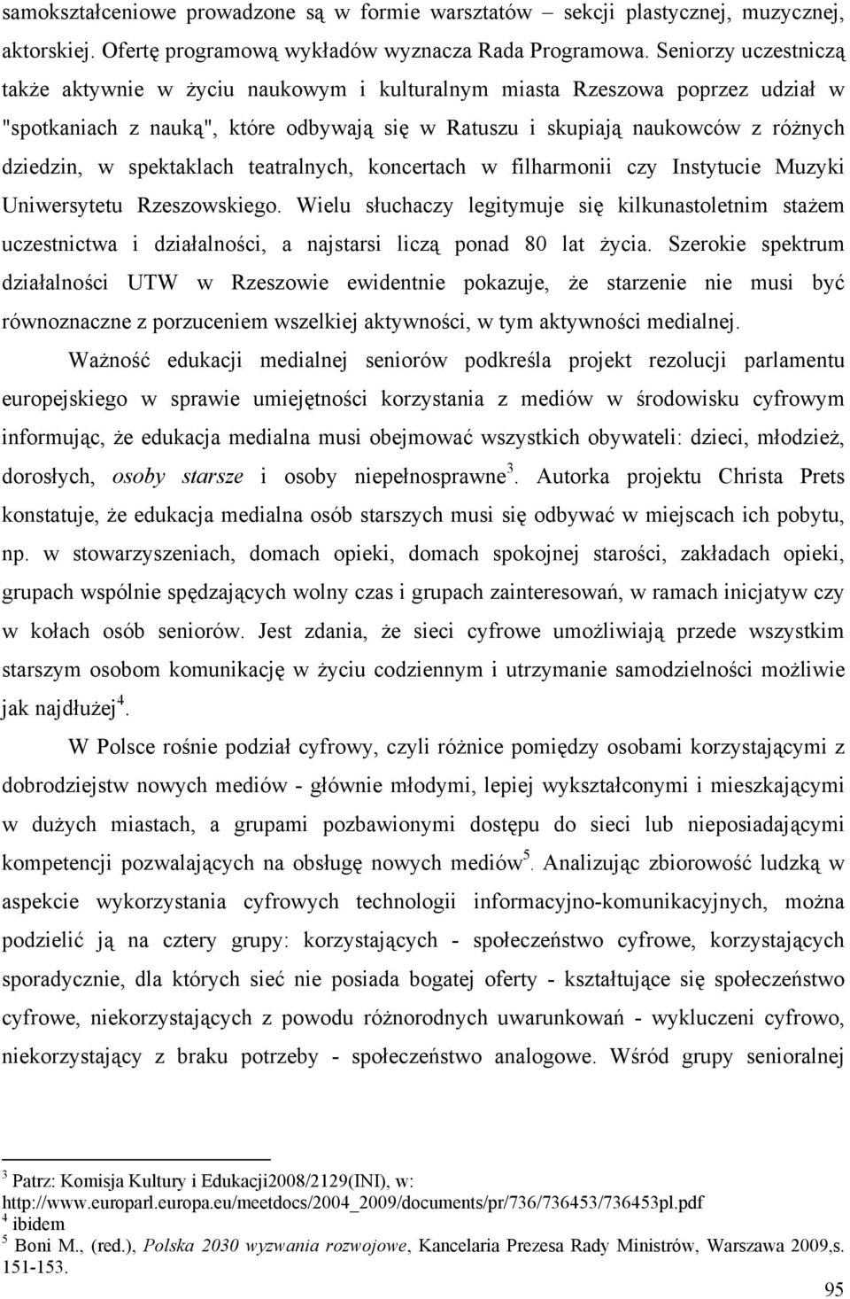 spektaklach teatralnych, koncertach w filharmonii czy Instytucie Muzyki Uniwersytetu Rzeszowskiego.
