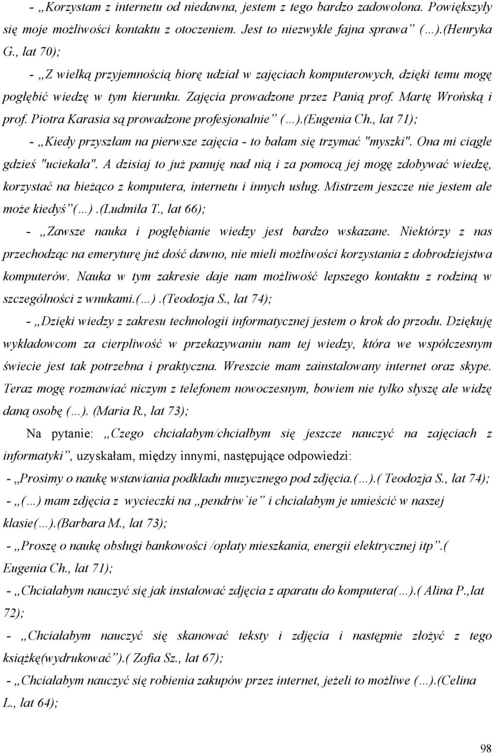 Piotra Karasia są prowadzone profesjonalnie ( ).(Eugenia Ch., lat 71); - Kiedy przyszłam na pierwsze zajęcia - to bałam się trzymać "myszki". Ona mi ciągle gdzieś "uciekała".