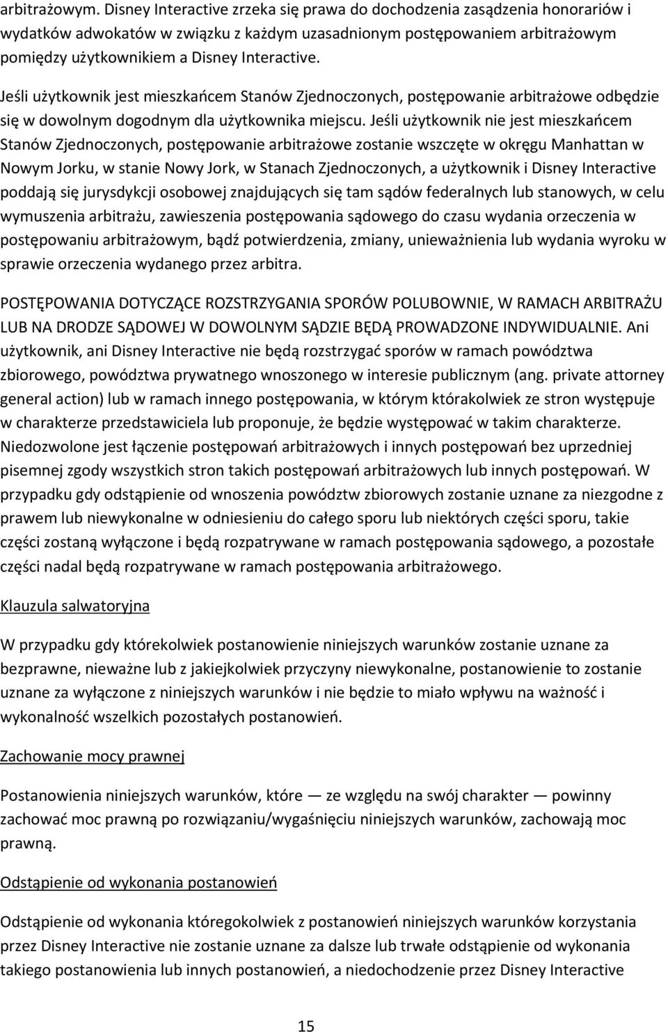 Jeśli użytkownik jest mieszkańcem Stanów Zjednoczonych, postępowanie arbitrażowe odbędzie się w dowolnym dogodnym dla użytkownika miejscu.