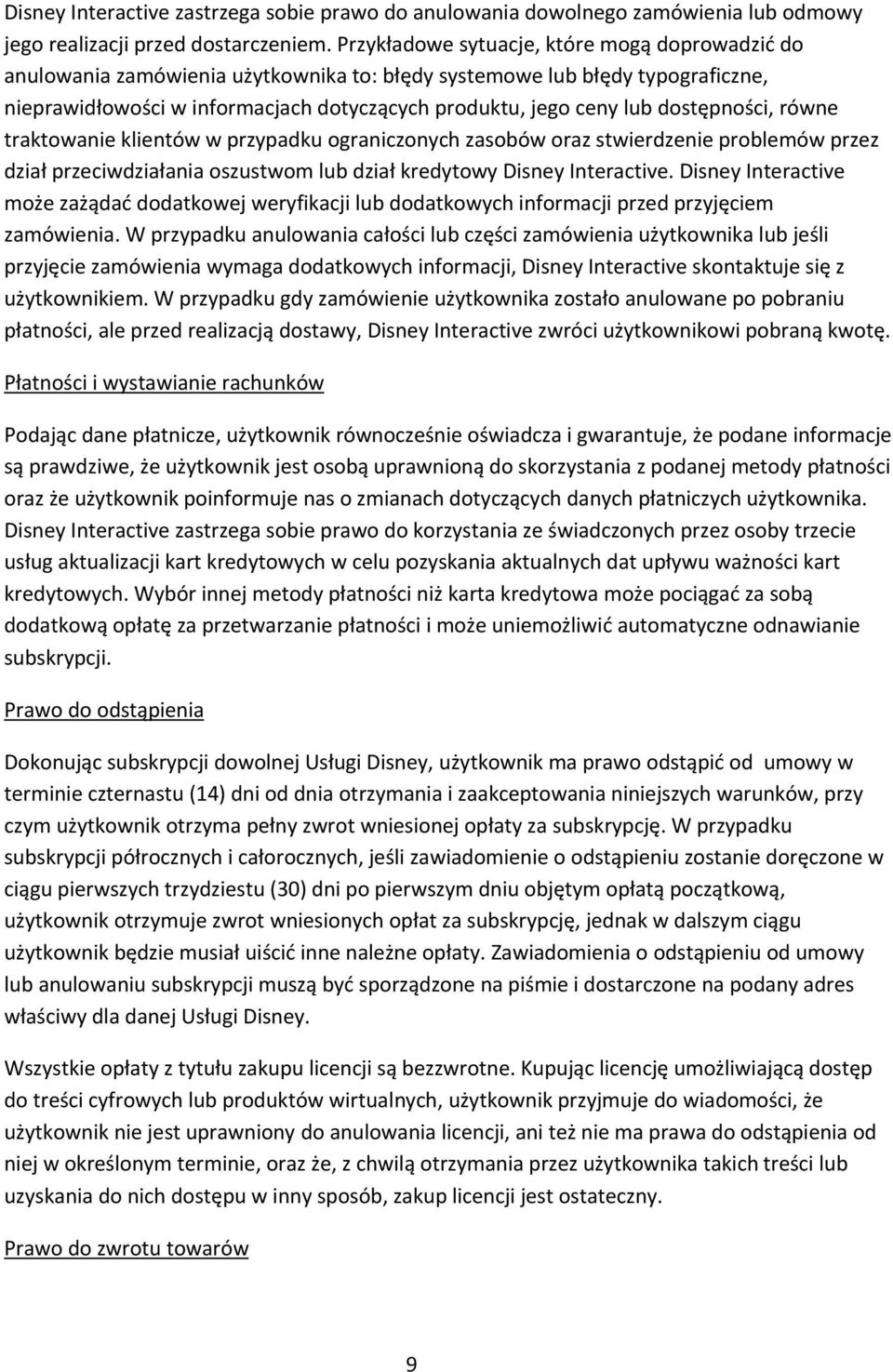 dostępności, równe traktowanie klientów w przypadku ograniczonych zasobów oraz stwierdzenie problemów przez dział przeciwdziałania oszustwom lub dział kredytowy Disney Interactive.