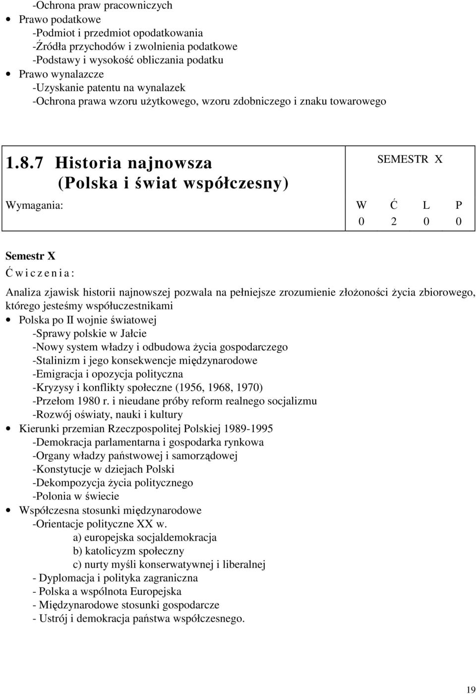 7 Historia najnowsza (olska i świat współczesny) SEMESTR X ymagania: Semestr X w i c z e n i a : Analiza zjawisk historii najnowszej pozwala na pełniejsze zrozumienie złoŝoności Ŝycia zbiorowego,