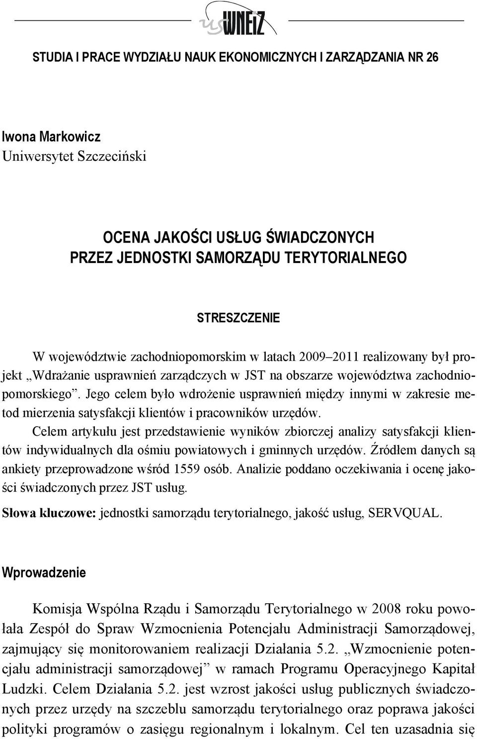 Jego celem było wdrożenie usprawnień między innymi w zakresie metod mierzenia satysfakcji klientów i pracowników urzędów.