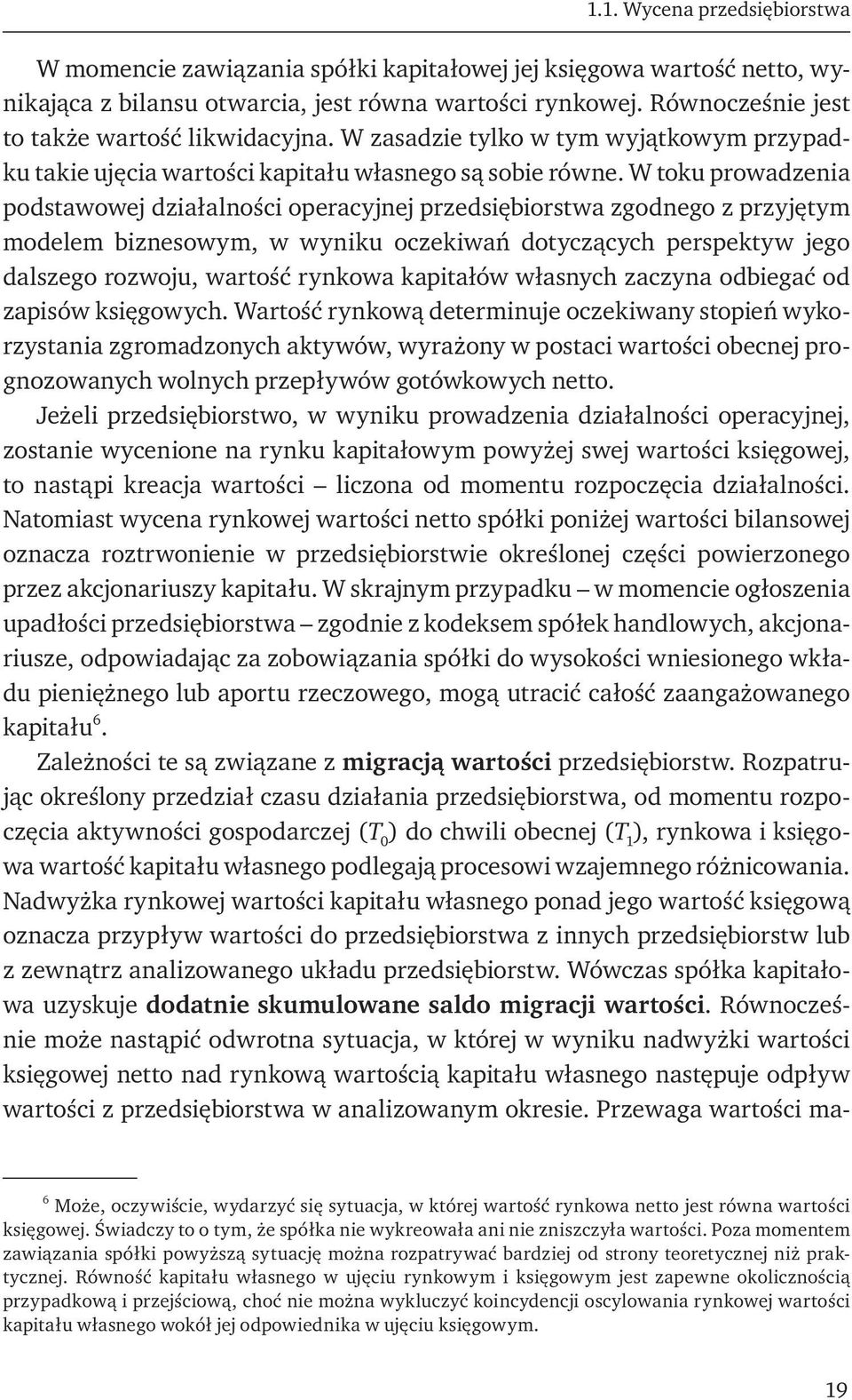 W toku prowadzenia podstawowej działalności operacyjnej przedsiębiorstwa zgodnego z przyjętym modelem biznesowym, w wyniku oczekiwań dotyczących perspektyw jego dalszego rozwoju, wartość rynkowa