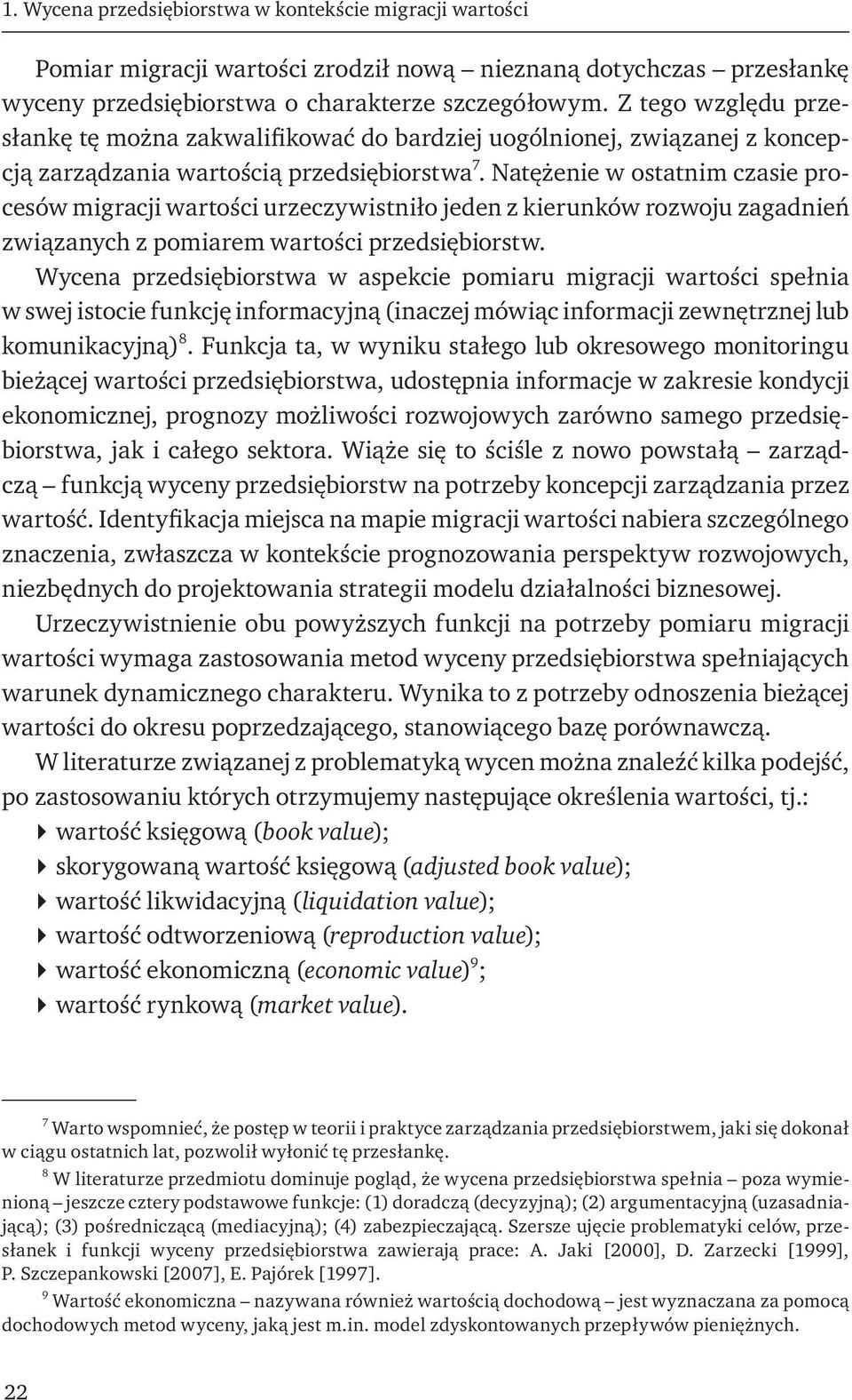 Natężenie w ostatnim czasie procesów migracji wartości urzeczywistniło jeden z kierunków rozwoju zagadnień związanych z pomiarem wartości przedsiębiorstw.