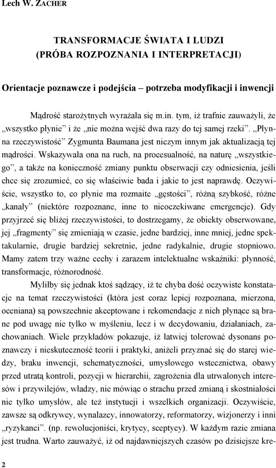 Płynna rzeczywistość Zygmunta Baumana jest niczym innym jak aktualizacją tej mądrości.