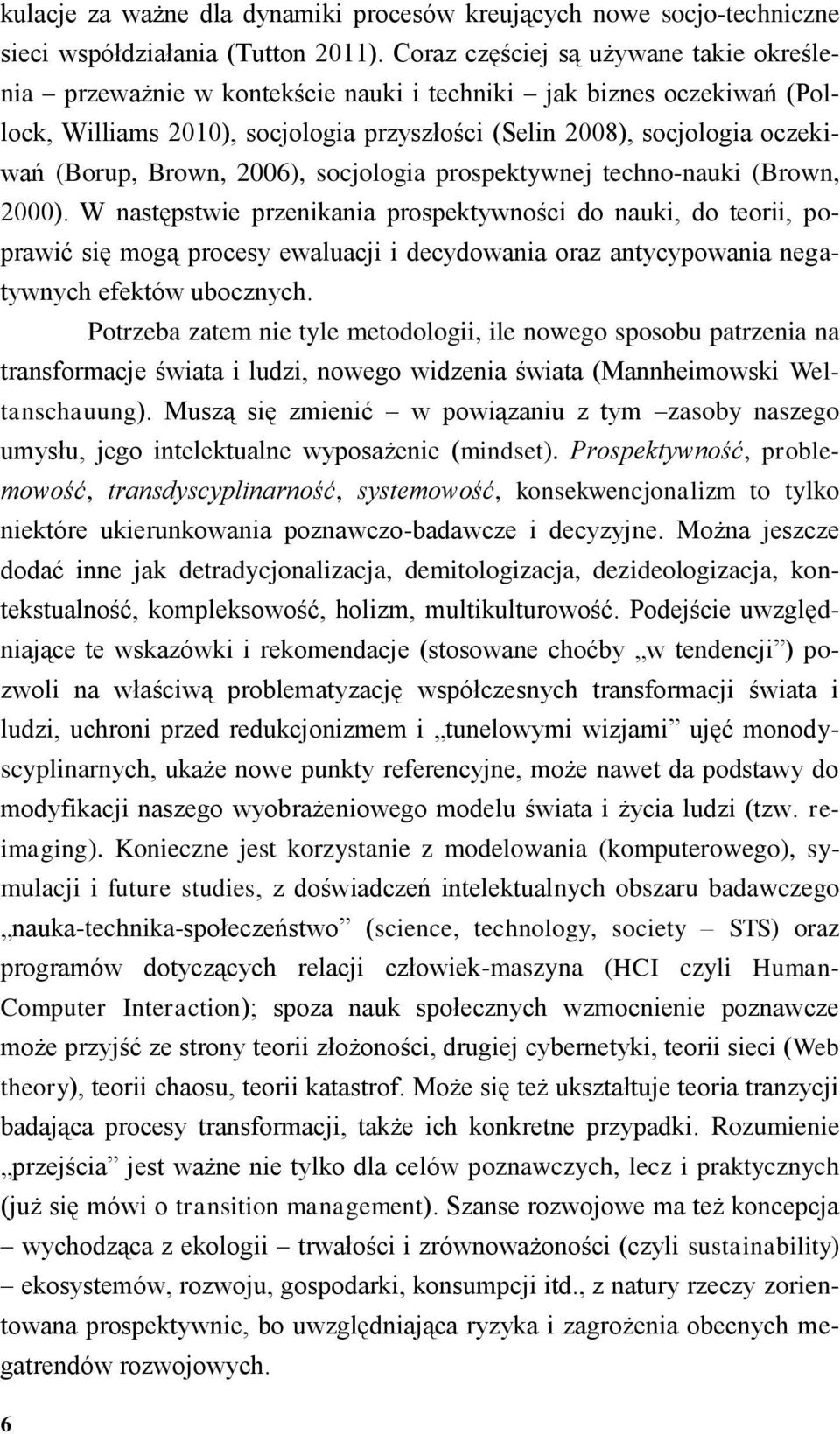 Brown, 2006), socjologia prospektywnej techno-nauki (Brown, 2000).