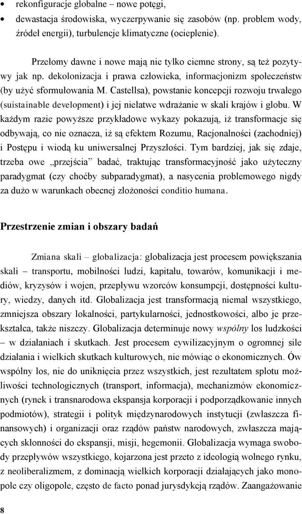 Castellsa), powstanie koncepcji rozwoju trwałego (suistainable development) i jej niełatwe wdrażanie w skali krajów i globu.