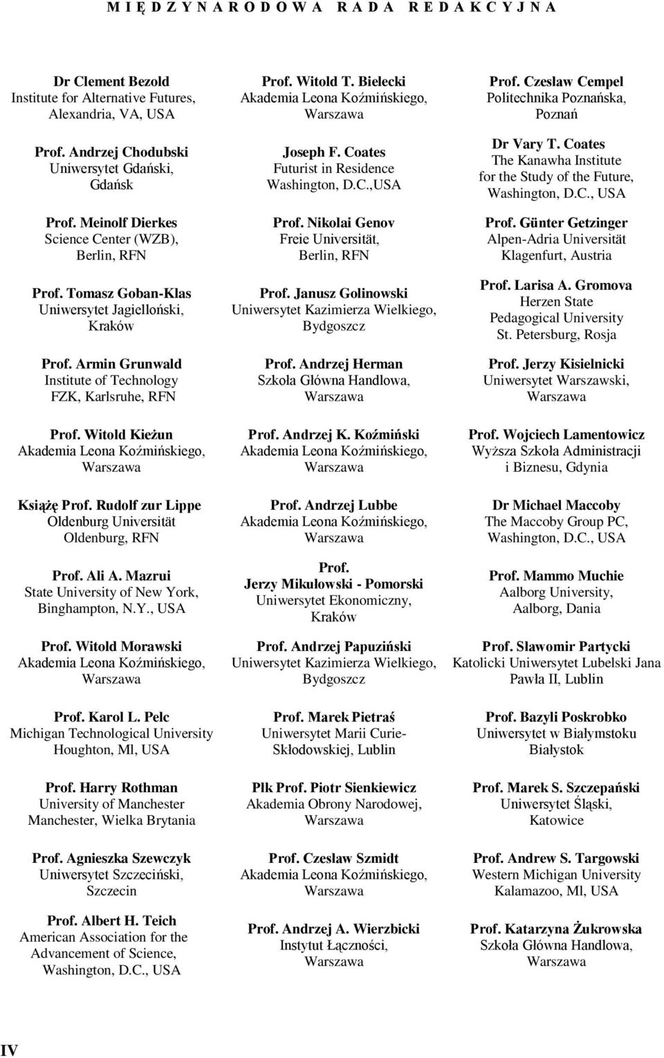 Witold Kieżun Akademia Leona Koźmińskiego, Warszawa Książę Prof. Rudolf zur Lippe Oldenburg Universität Oldenburg, RFN Prof. Ali A. Mazrui State University of New York, Binghampton, N.Y., USA Prof.