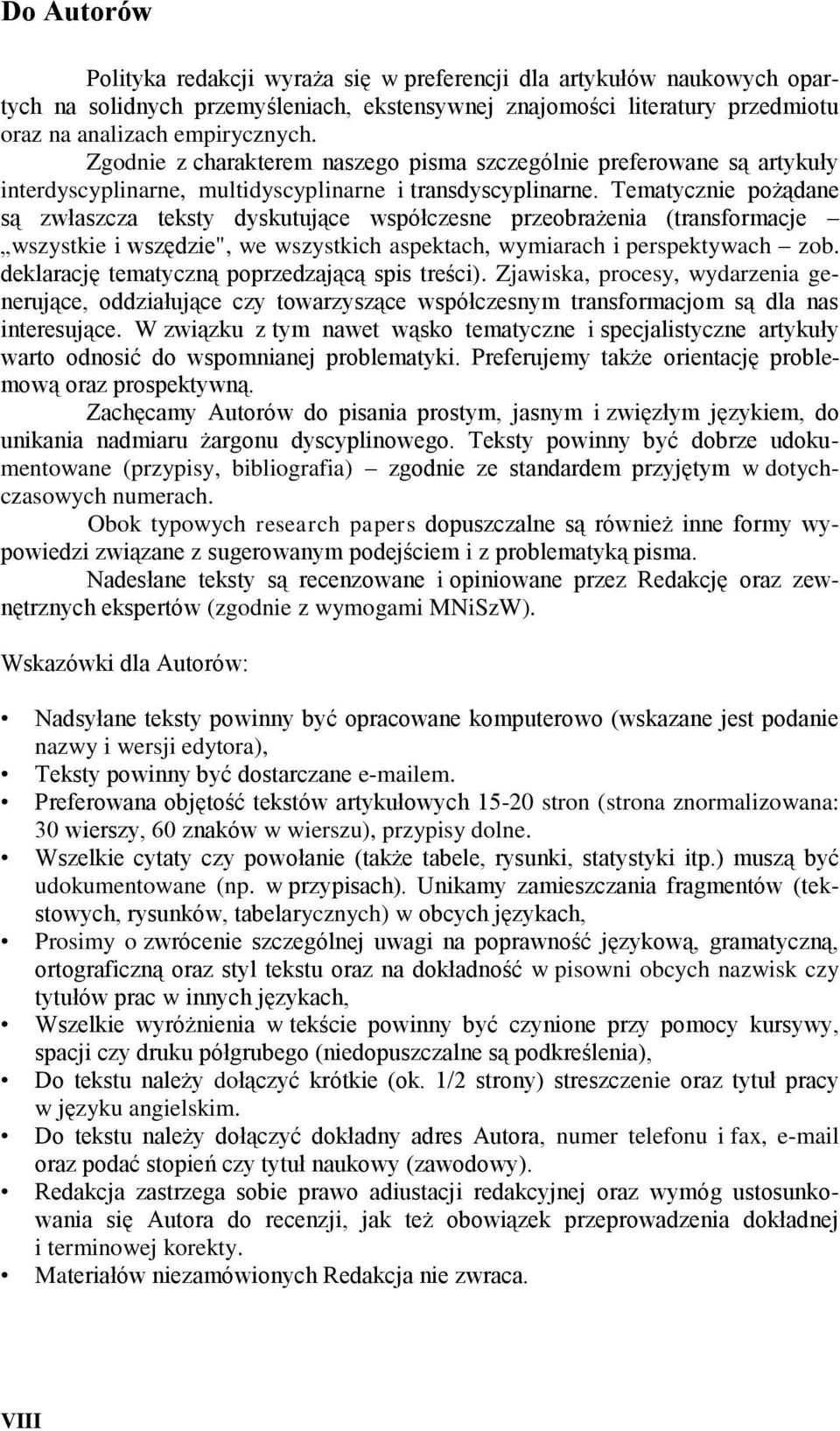 Tematycznie pożądane są zwłaszcza teksty dyskutujące współczesne przeobrażenia (transformacje wszystkie i wszędzie", we wszystkich aspektach, wymiarach i perspektywach zob.